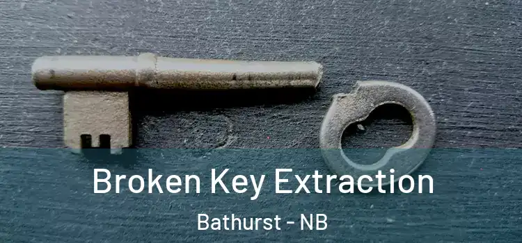  Broken Key Extraction Bathurst - NB