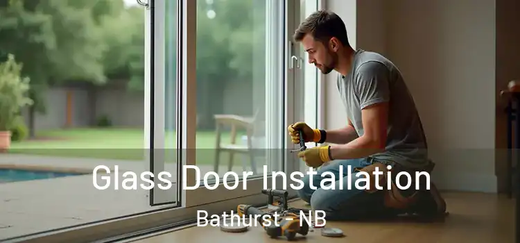 Glass Door Installation Bathurst - NB
