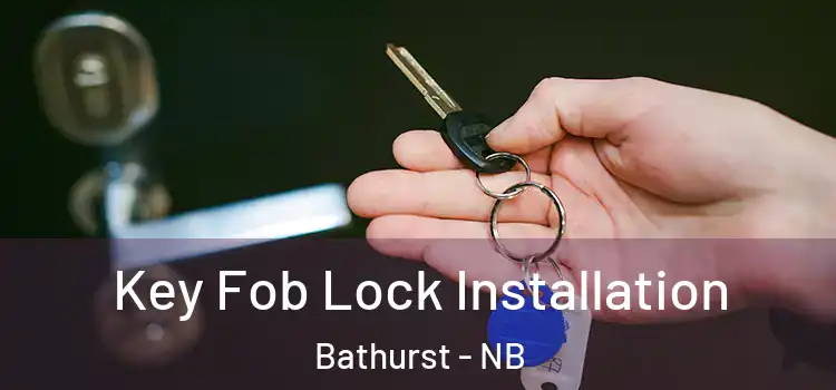 Key Fob Lock Installation Bathurst - NB
