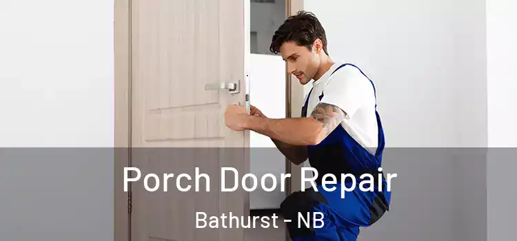  Porch Door Repair Bathurst - NB