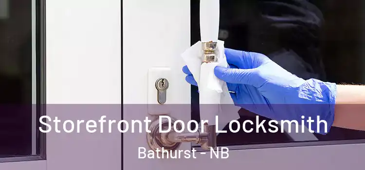  Storefront Door Locksmith Bathurst - NB