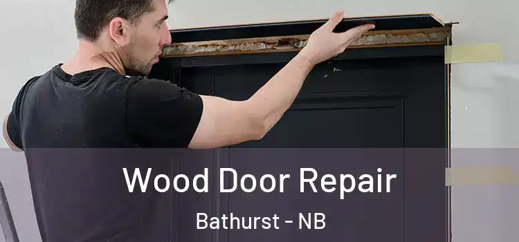 Wood Door Repair Bathurst - NB